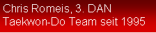 Textfeld: Chris Romeis, 3. DANTaekwon-Do Team seit 1995