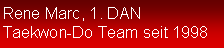 Textfeld: Rene Marc, 1. DANTaekwon-Do Team seit 1998