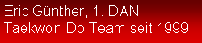 Textfeld: Eric G�nther, 1. DANTaekwon-Do Team seit 1999