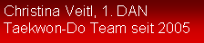 Textfeld: Christina Veitl, 1. DANTaekwon-Do Team seit 2005
