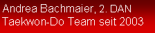 Textfeld: Andrea Bachmaier, 2. DANTaekwon-Do Team seit 2003