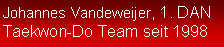 Textfeld: Johannes Vandeweijer, 1. DANTaekwon-Do Team seit 1998