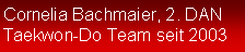 Textfeld: Cornelia Bachmaier, 2. DANTaekwon-Do Team seit 2003