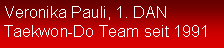 Textfeld: Veronika Pauli, 1. DANTaekwon-Do Team seit 1991