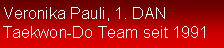 Textfeld: Veronika Pauli, 1. DANTaekwon-Do Team seit 1991