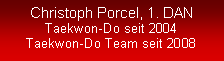 Textfeld: Christoph Porcel, 1. DANTaekwon-Do seit 2004Taekwon-Do Team seit 2008