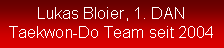Textfeld: Lukas Bloier, 1. DANTaekwon-Do Team seit 2004